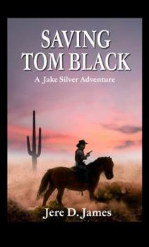 Paperback Saving Tom Black - A Jake Silver Adventure Book