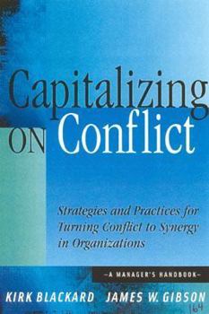 Hardcover Capitalizing on Conflics; Srtategies and Practices for Turning Conflict to Synergy in Organizations: A Manager's Handbook Book