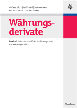 W?hrungsderivate : Praxisleitfaden F?r ein Effizientes Management Von W?hrungsrisiken