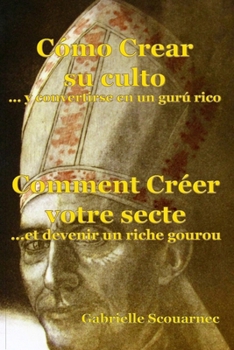 Cómo Crear su Culto ...y convertirse en un gurú rico Español Francés: Comment créer votre secte... et devenir un riche gourou Espagnol Français (Spanish Edition)
