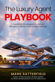 Paperback The Luxury Agent Playbook: Innovative Strategies to Attract Affluent Clients and Luxury Listings Book