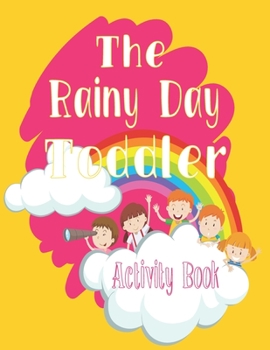 Paperback The Rainy Day Toddler Activity Book: 65+ Fun Early Learning Activities for Inside Play Book