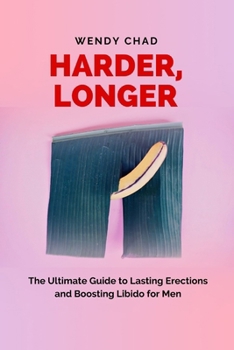 Paperback Harder, Longer: The Ultimate Guide to Lasting Erections and Boosting Libido for Men Book