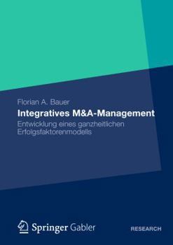 Paperback Integratives M&a-Management: Entwicklung Eines Ganzheitlichen Erfolgsfaktorenmodells [German] Book