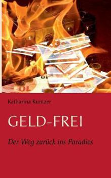 Paperback Geld - Frei: Der Weg zurück ins Paradies [German] Book