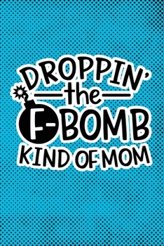 Paperback Droppin' The F-Bomb Kinda Mom: Blue Punk Print Sassy Mom Journal / Snarky Notebook Book