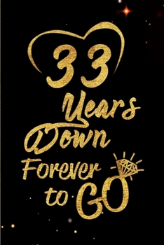 Paperback 33 Years Down Forever to Go: Blank Lined Journal, Notebook - Perfect 33rd Anniversary Romance Party Funny Adult Gag Gift for Couples & Friends. Per Book