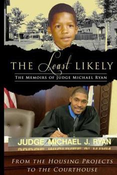 Paperback The Least Likely. Memoirs of Judge Michael Ryan... from the Housing Projects to the Courthouse Book