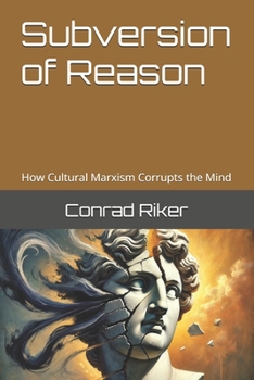 Paperback Subversion of Reason: How Cultural Marxism Corrupts the Mind Book