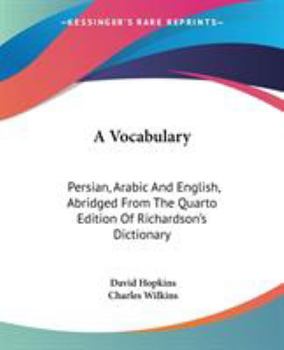 Paperback A Vocabulary: Persian, Arabic And English, Abridged From The Quarto Edition Of Richardson's Dictionary Book