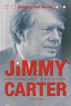 Hardcover Jimmy Carter, Public Opinion, and the Search for Values, 1977-1981 Book