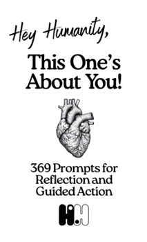 Hardcover Hey Humanity, Remember Who You Are: 369 Prompts for Reflection and Guided Action Book