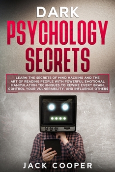 Paperback Dark Psychology Secrets: Learn the Secrets of Mind Hacking and the Art of Reading People with Powerful Emotional Manipulation Techniques to Rew Book