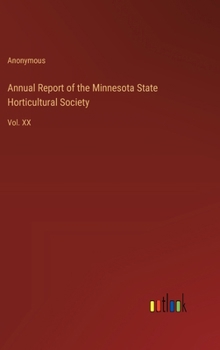 Annual Report of the Minnesota State Horticultural Society: Vol. XX
