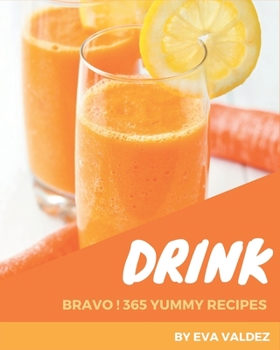 Paperback Bravo! 365 Yummy Drink Recipes: Everything You Need in One Yummy Drink Cookbook! Book