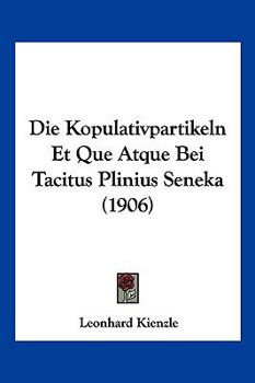 Paperback Die Kopulativpartikeln Et Que Atque Bei Tacitus Plinius Seneka (1906) [German] Book