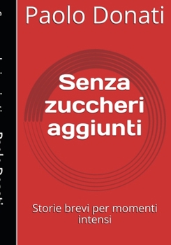Paperback Senza zuccheri aggiunti: Storie brevi per momenti intensi [Italian] Book