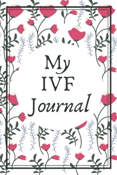 Paperback My IVF Journal: A Beautiful Fertility and IVF Journal To Write In Book