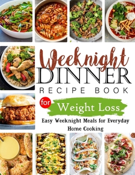 Paperback Weeknight Dinner Recipe Book for Weight Loss: Easy Weeknight Meals for Everyday Home Cooking Book