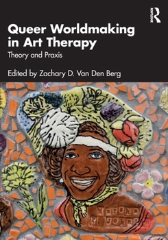 Paperback Queer Worldmaking in Art Therapy: Theory and PRAXIS Book