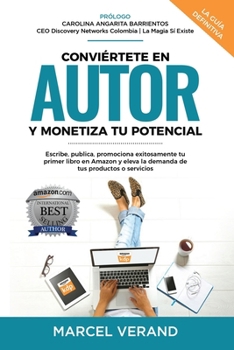 Paperback Conviértete En Autor Y Monetiza Tu Potencial: Escribe, publica, promociona exitosamente tu primer libro en Amazon y eleva la demanda de tus productos [Spanish] Book
