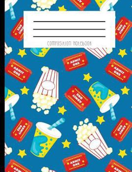 Composition Notebook: Movie Theater Popcorn Soda Movie Theater Ticket Journal And Notebook
