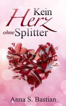 Kein Herz ohne Splitter - Book #1 of the Splitterherzen