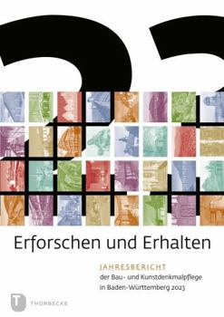 Erforschen Und Erhalten: Jahresbericht Der Bau- Und Kunstdenkmalpflege in Baden-wurttemberg 2023 (Erforschen Und Erhalten. Jahresbericht Der Bau- Und ... in Baden-wurttemberg)