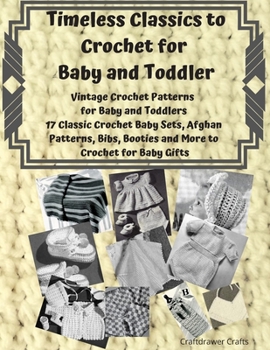 Paperback Timeless Classics to Crochet for Baby and Toddlers - Vintage Crochet Patterns for Baby and Toddlers: 17 Classic Crochet Patterns - Baby Sets, Afghan P Book