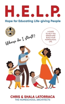 Hardcover H.E.L.P. Hope for Educating Life-Giving People: A Guide to Help You Design and Build Your Homeschool Life Book