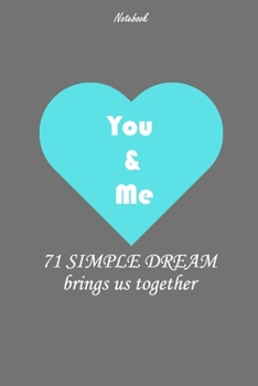 71 simple dream brings us together: You and me Notebook/Perfect Gift For Your Partner or your family, Lined Notebook / Journal Gift, 110 Pages, 6x9 : Dream Journal