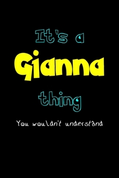 Paperback It's A Gianna Thing, You Wouldn't Understand: Personalized Notebook Journal With Name Blank Lined Customized Diary Logbook Gifts Book