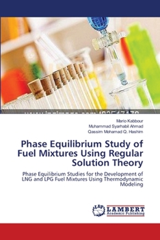 Paperback Phase Equilibrium Study of Fuel Mixtures Using Regular Solution Theory Book