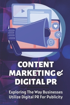 Paperback Content Marketing & Digital PR: Exploring The Way Businesses Utilize Digital PR For Publicity: Businesses Utilize Digital Pr Book