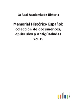 Paperback Memorial Histórico Español: colección de documentos, opúsculos y antigüedades: Vol.19 [Spanish] Book