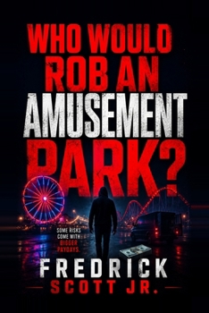 Paperback Who Would Rob An Amusement Park: The Smartest Crime Is The One Nobody Sees Book