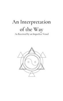 Paperback An Interpretation of the Way: As Received by an Imperfect Vessel Book