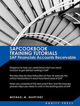 Paperback SAP Training Tutorials: SAP Fico AR Sapcookbook Training Tutorials SAP Financials Accounts Receivable (Sapcookbook SAP Fico Training Resource Manuals) Book