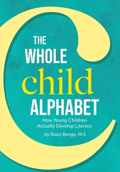 Paperback The Whole Child Alphabet: How Young Children Actually Develop Literacy Book