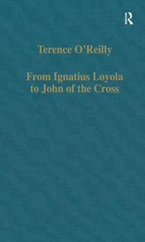 Hardcover From Ignatius Loyola to John of the Cross: Spirituality and Literature in Sixteenth-Century Spain Book