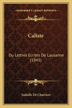 Paperback Caliste: Ou Lettres Ecrites De Lausanne (1845) [French] Book