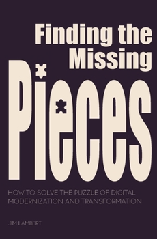 Paperback Finding the Missing Pieces: How to Solve the Puzzle of Digital Modernization and Transformation Book