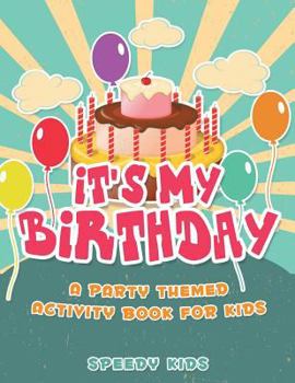 Paperback It's My Birthday! A Party Themed Activity Book for Kids Book
