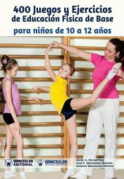 Paperback 400 Juegos y Ejercicios de Educación Física de Base para niños de 10 a 12 años [Spanish] Book
