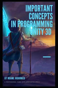 Paperback Important concepts in programming unity 3d: C# and Unity 3d - Explanation of many important concepts in programming games Book