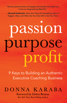 Paperback Passion, Purpose, Profit: 9 Keys to Building an Authentic Executive Coaching Business Book