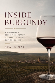 Paperback Inside Burgundy: A Sommelier's Deep-Dive Blueprint to Climates Book