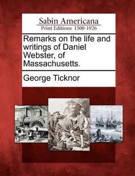 Paperback Remarks on the Life and Writings of Daniel Webster, of Massachusetts. Book