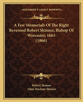 Paperback A Few Memorials Of The Right Reverend Robert Skinner, Bishop Of Worcester, 1663 (1866) Book