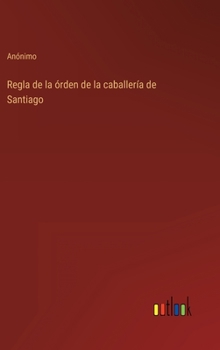 Hardcover Regla de la órden de la caballería de Santiago [Spanish] Book